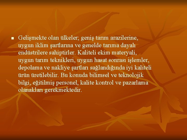 n Gelişmekte olan ülkeler; geniş tarım arazilerine, uygun iklim şartlarına ve genelde tarıma dayalı