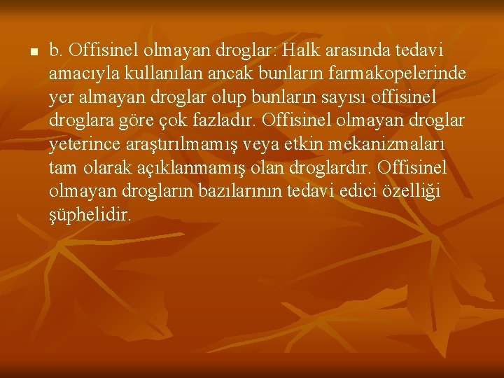 n b. Offisinel olmayan droglar: Halk arasında tedavi amacıyla kullanılan ancak bunların farmakopelerinde yer