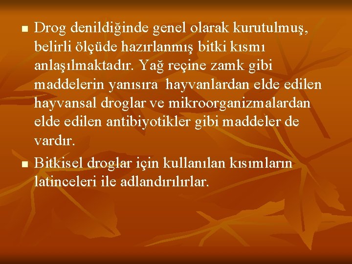 n n Drog denildiğinde genel olarak kurutulmuş, belirli ölçüde hazırlanmış bitki kısmı anlaşılmaktadır. Yağ