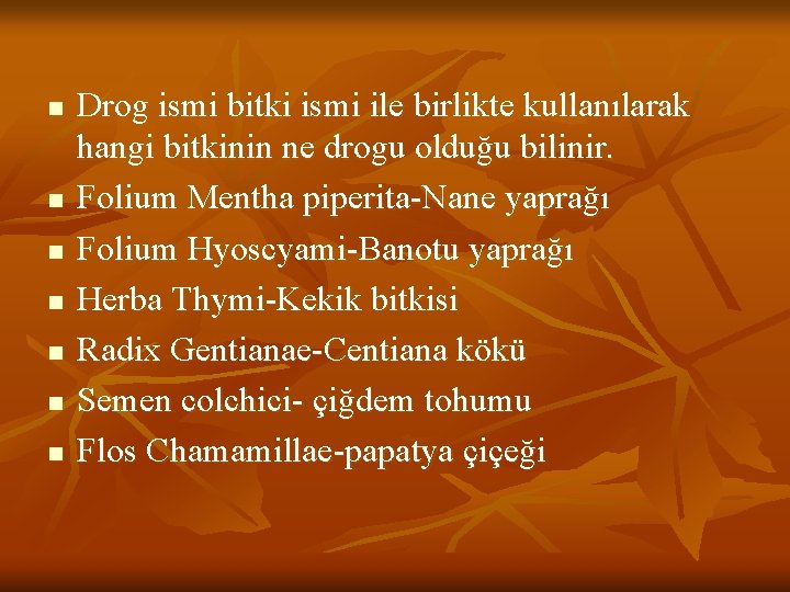 n n n n Drog ismi bitki ismi ile birlikte kullanılarak hangi bitkinin ne