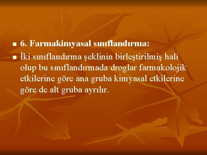 n n 6. Farmakimyasal sınıflandırma: İki sınıflandırma şeklinin birleştirilmiş hali olup bu sınıflandırmada droglar