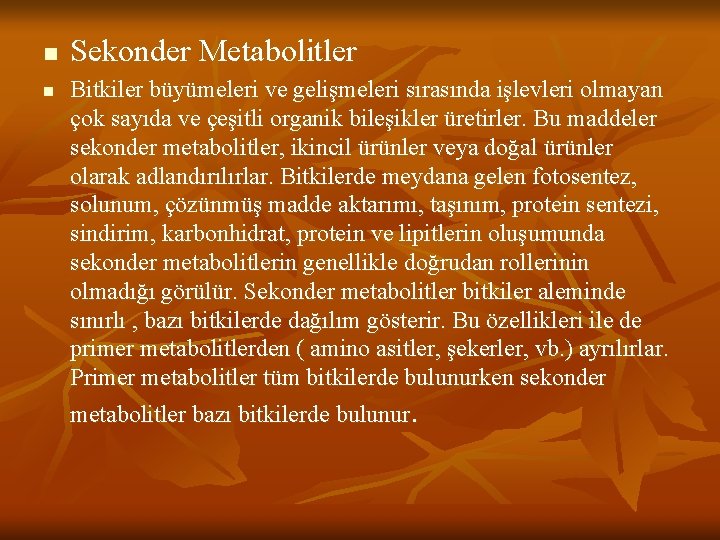 n n Sekonder Metabolitler Bitkiler büyümeleri ve gelişmeleri sırasında işlevleri olmayan çok sayıda ve