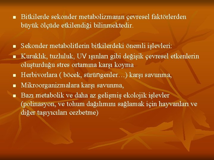 n n n Bitkilerde sekonder metabolizmanın çevresel faktörlerden büyük ölçüde etkilendiği bilinmektedir. Sekonder metabolitlerin