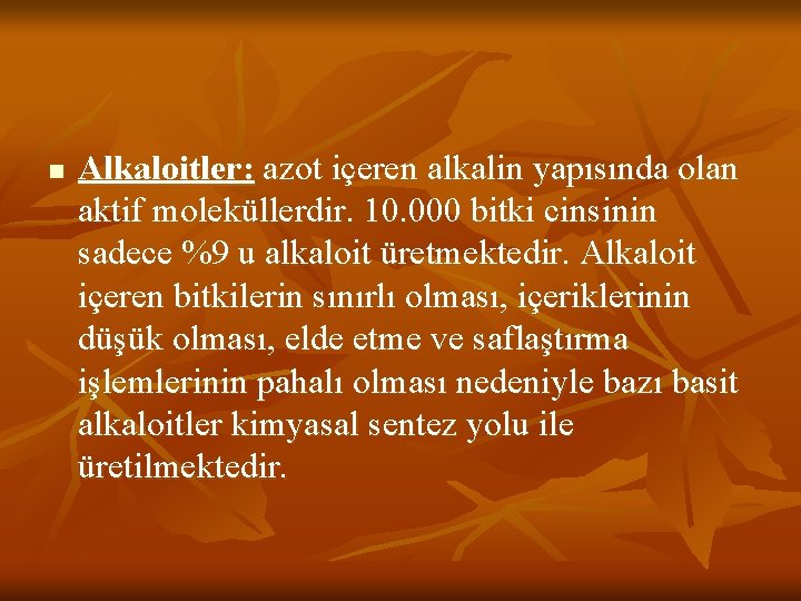 n Alkaloitler: azot içeren alkalin yapısında olan aktif moleküllerdir. 10. 000 bitki cinsinin sadece