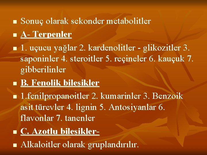 n n n n Sonuç olarak sekonder metabolitler A- Terpenler 1. uçucu yağlar 2.