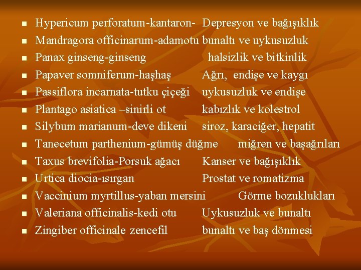 n n n n Hypericum perforatum-kantaron- Depresyon ve bağışıklık Mandragora officinarum-adamotu bunaltı ve uykusuzluk