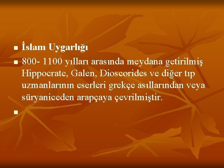 n n n İslam Uygarlığı 800 - 1100 yılları arasında meydana getirilmiş Hippocrate, Galen,