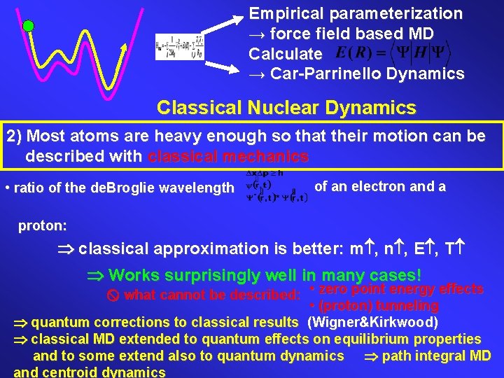 Empirical parameterization → force field based MD Calculate → Car-Parrinello Dynamics Classical Nuclear Dynamics