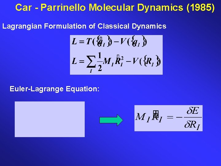 Car - Parrinello Molecular Dynamics (1985) Lagrangian Formulation of Classical Dynamics Euler-Lagrange Equation: 