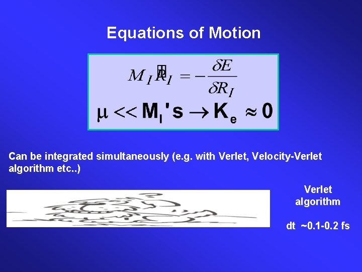 Equations of Motion Can be integrated simultaneously (e. g. with Verlet, Velocity-Verlet algorithm etc.