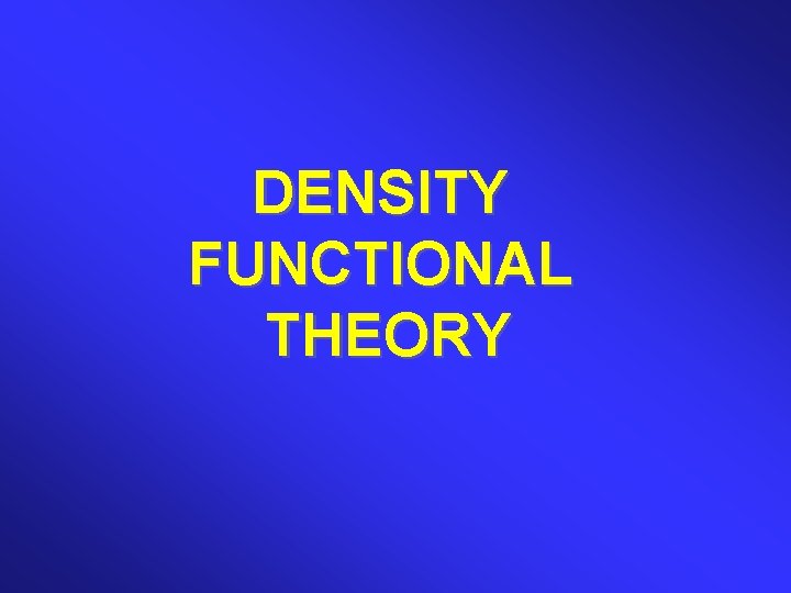 DENSITY FUNCTIONAL THEORY 