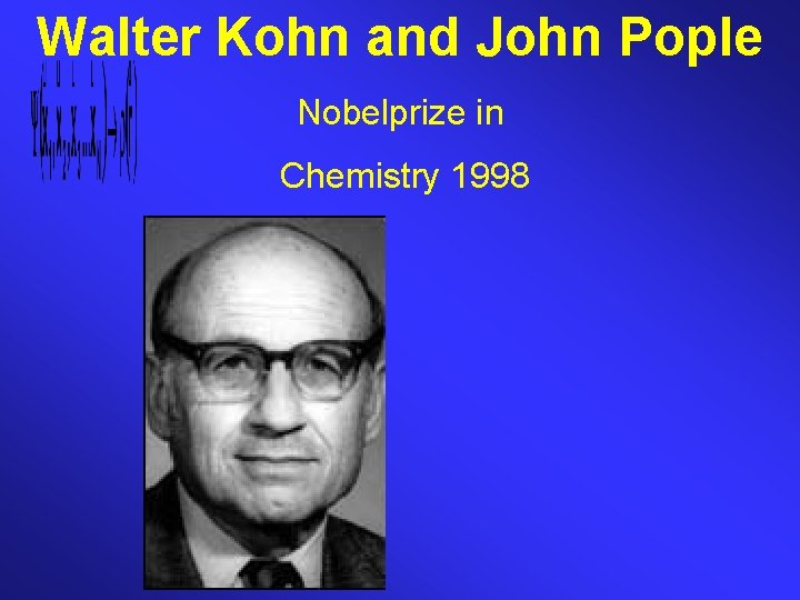 Walter Kohn and John Pople Nobelprize in Chemistry 1998 