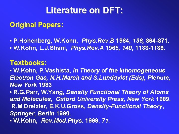 Literature on DFT: Original Papers: • P. Hohenberg, W. Kohn, Phys. Rev. B 1964,