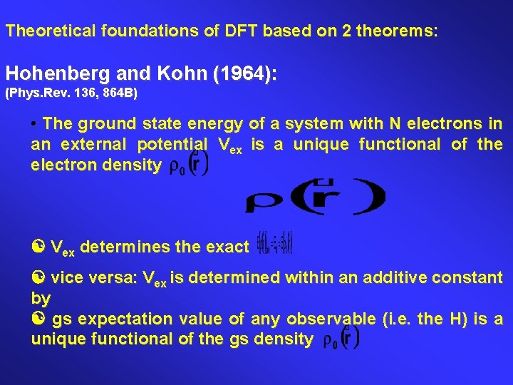 Theoretical foundations of DFT based on 2 theorems: Hohenberg and Kohn (1964): (Phys. Rev.