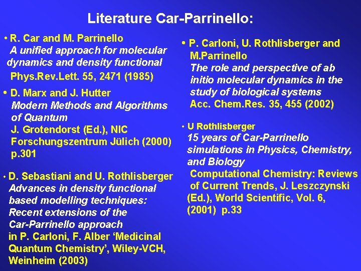 Literature Car-Parrinello: • R. Car and M. Parrinello A unified approach for molecular dynamics