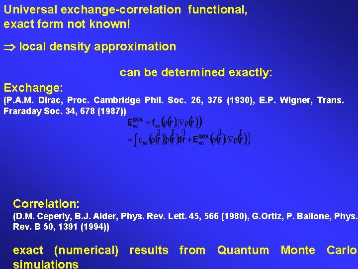 Universal exchange-correlation functional, exact form not known! local density approximation can be determined exactly: