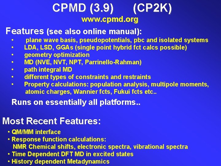 CPMD (3. 9) (CP 2 K) www. cpmd. org Features (see also online manual):