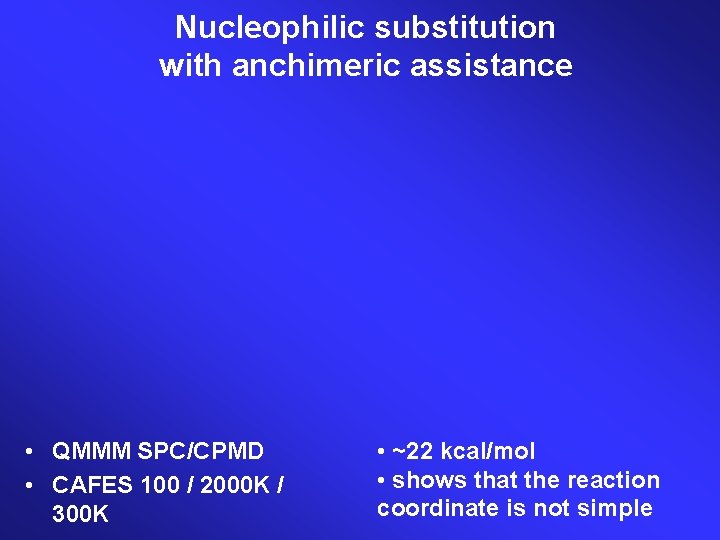 Nucleophilic substitution with anchimeric assistance • QMMM SPC/CPMD • CAFES 100 / 2000 K