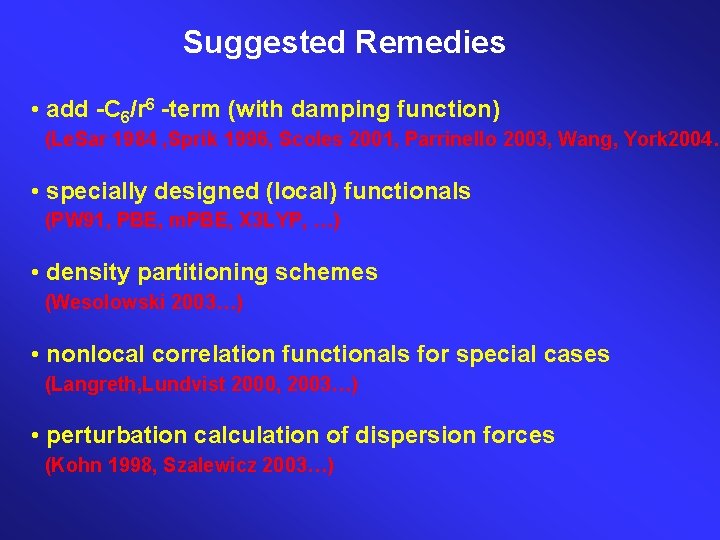 Suggested Remedies • add -C 6/r 6 -term (with damping function) (Le. Sar 1984