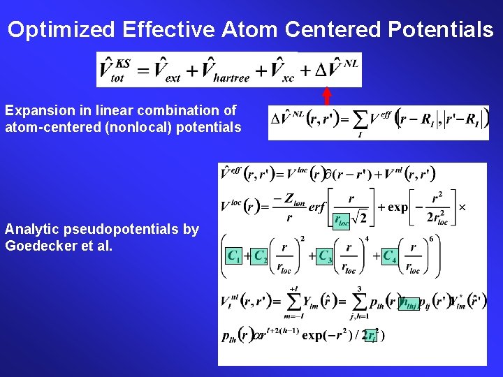 Optimized Effective Atom Centered Potentials Expansion in linear combination of atom-centered (nonlocal) potentials Analytic