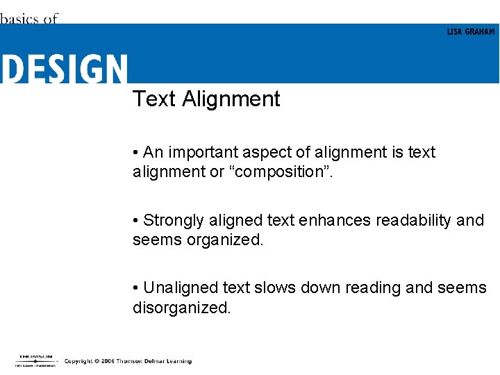 Text Alignment • An important aspect of alignment is text alignment or “composition”. •