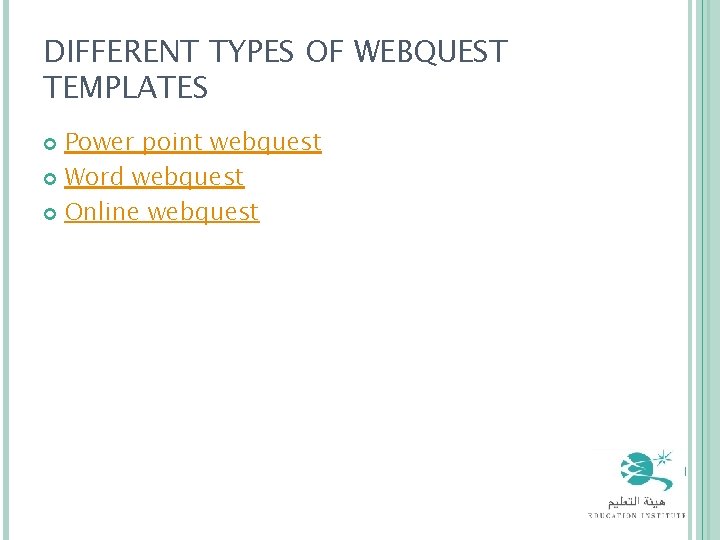 DIFFERENT TYPES OF WEBQUEST TEMPLATES Power point webquest Word webquest Online webquest 