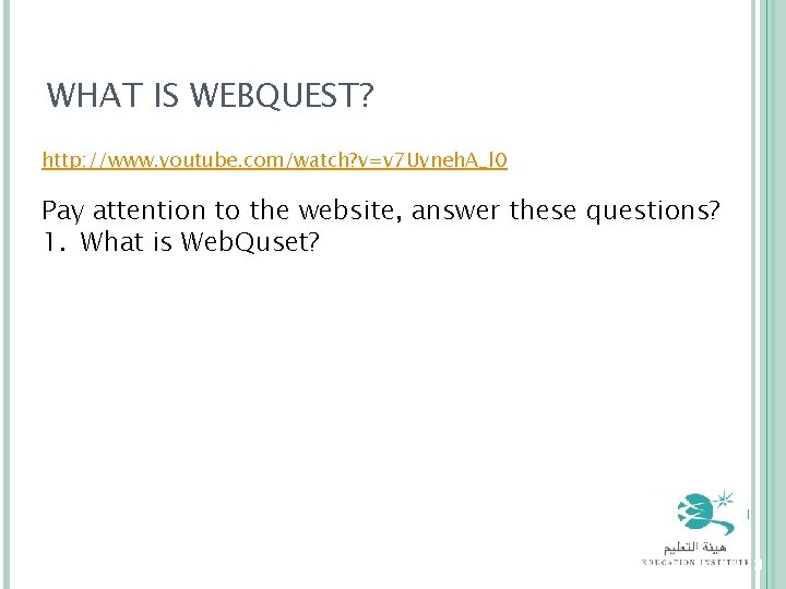 WHAT IS WEBQUEST? http: //www. youtube. com/watch? v=v 7 Uyneh. A_l 0 Pay attention