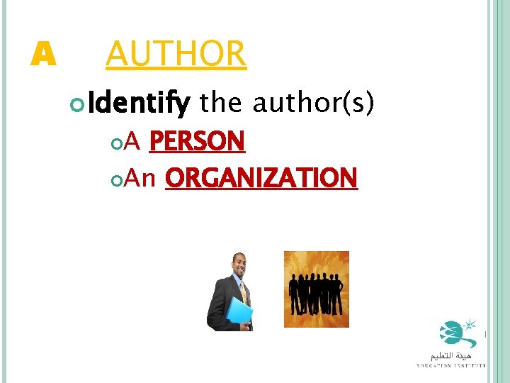 A = AUTHOR Identify the author(s) A PERSON An ORGANIZATION 