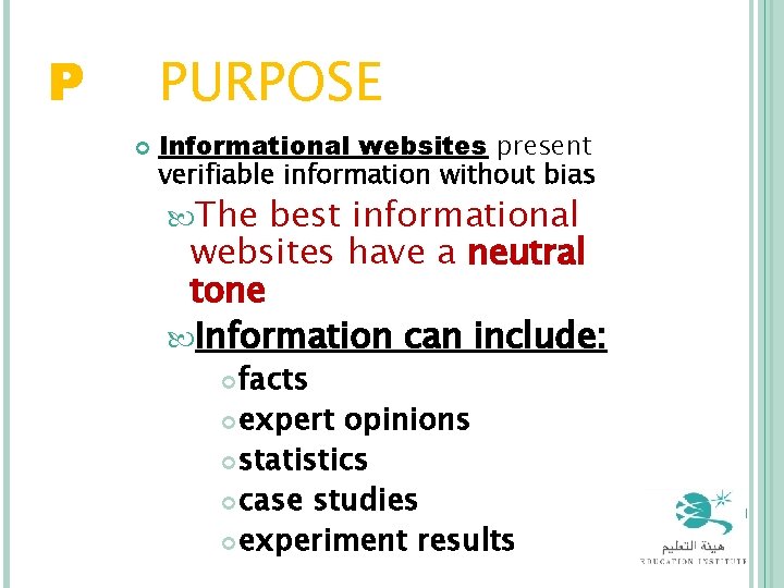 P = PURPOSE Informational websites present verifiable information without bias The best informational websites