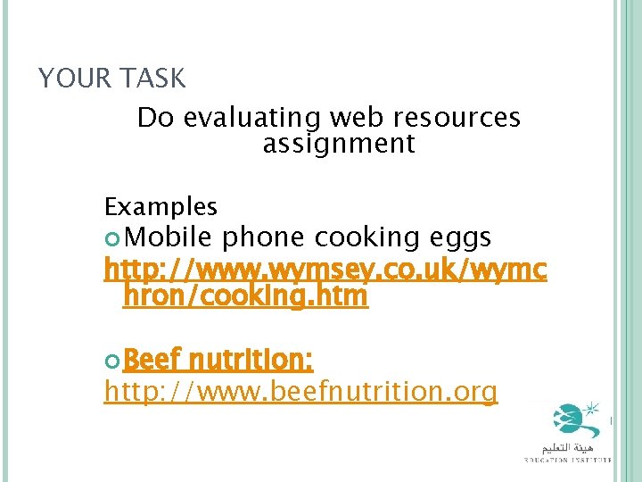 YOUR TASK Do evaluating web resources assignment Examples Mobile phone cooking eggs http: //www.