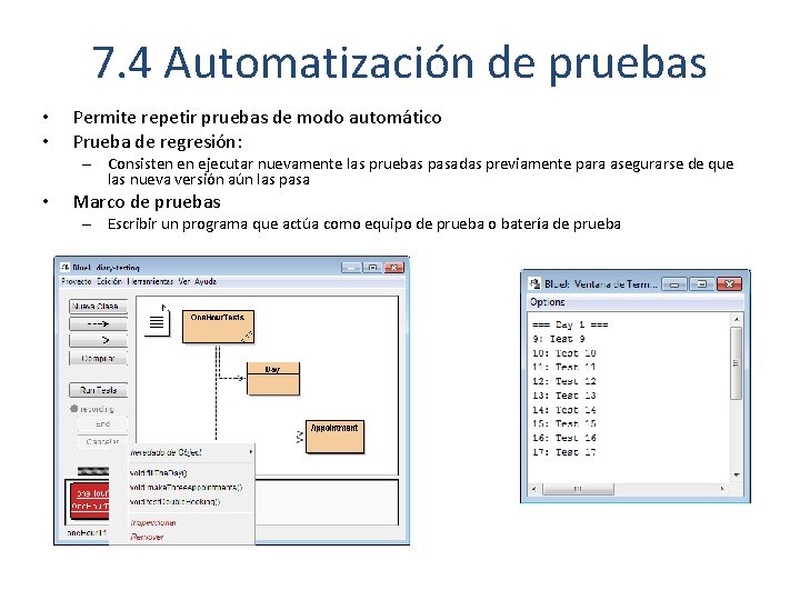 7. 4 Automatización de pruebas • • Permite repetir pruebas de modo automático Prueba