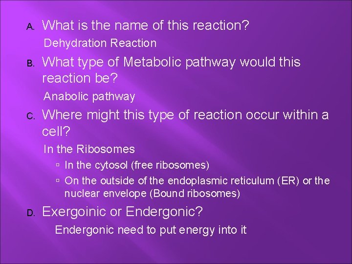 A. What is the name of this reaction? Dehydration Reaction B. What type of