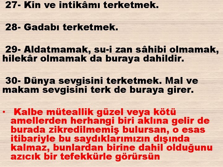 27 - Kin ve intikâmı terketmek. 28 - Gadabı terketmek. 29 - Aldatmamak, su-i