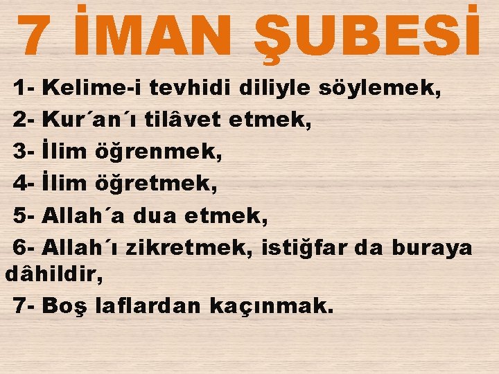 7 İMAN ŞUBESİ 1 - Kelime-i tevhidi diliyle söylemek, 2 - Kur´an´ı tilâvet etmek,