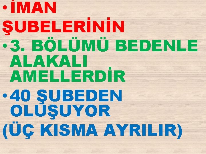  • İMAN ŞUBELERİNİN • 3. BÖLÜMÜ BEDENLE ALAKALI AMELLERDİR • 40 ŞUBEDEN OLUŞUYOR