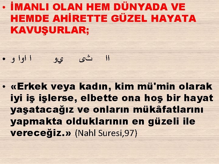 ● ● ● İMANLI OLAN HEM DÜNYADA VE HEMDE AHİRETTE GÜZEL HAYATA KAVUŞURLAR; ﺍ