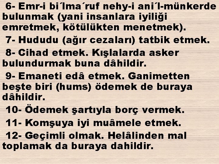 6 - Emr-i bi´lma´ruf nehy-i ani´l-münkerde bulunmak (yani insanlara iyiliği emretmek, kötülükten menetmek). 7