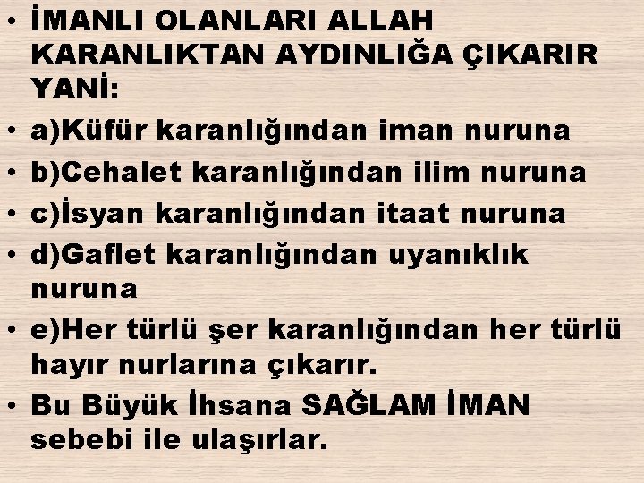  • İMANLI OLANLARI ALLAH KARANLIKTAN AYDINLIĞA ÇIKARIR YANİ: • a)Küfür karanlığından iman nuruna