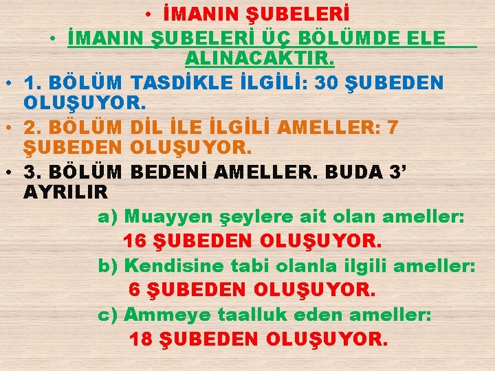  • İMANIN ŞUBELERİ ÜÇ BÖLÜMDE ELE ALINACAKTIR. • 1. BÖLÜM TASDİKLE İLGİLİ: 30