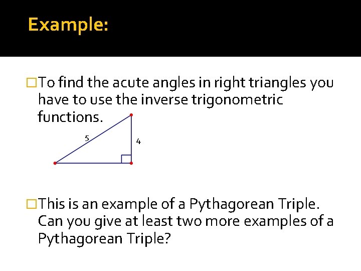 Example: �To find the acute angles in right triangles you have to use the
