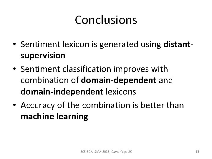 Conclusions • Sentiment lexicon is generated using distantsupervision • Sentiment classification improves with combination