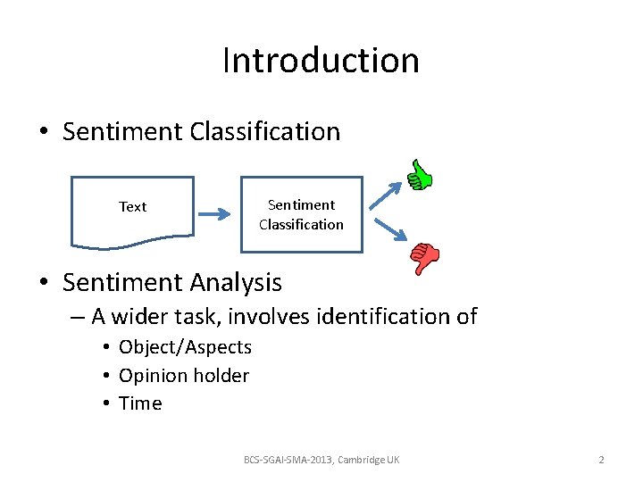 Introduction • Sentiment Classification Text • Sentiment Analysis – A wider task, involves identification