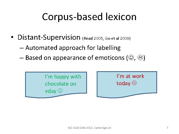 Corpus-based lexicon • Distant-Supervision (Read 2005, Go et al 2009) – Automated approach for