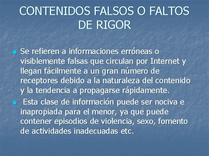 CONTENIDOS FALSOS O FALTOS DE RIGOR n n Se refieren a informaciones erróneas o