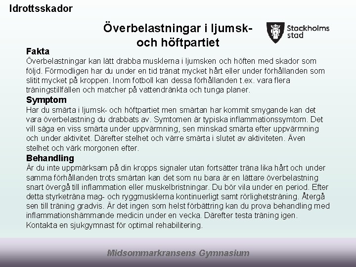 Idrottsskador Fakta Överbelastningar i ljumskoch höftpartiet Överbelastningar kan lätt drabba musklerna i ljumsken och