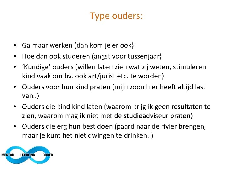 Type ouders: • Ga maar werken (dan kom je er ook) • Hoe dan