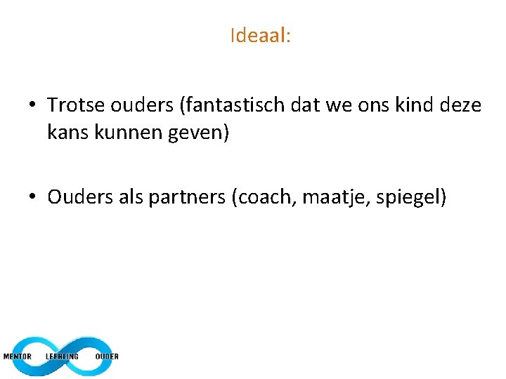 Ideaal: • Trotse ouders (fantastisch dat we ons kind deze kans kunnen geven) •