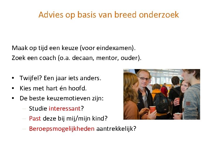 Advies op basis van breed onderzoek Maak op tijd een keuze (voor eindexamen). Zoek