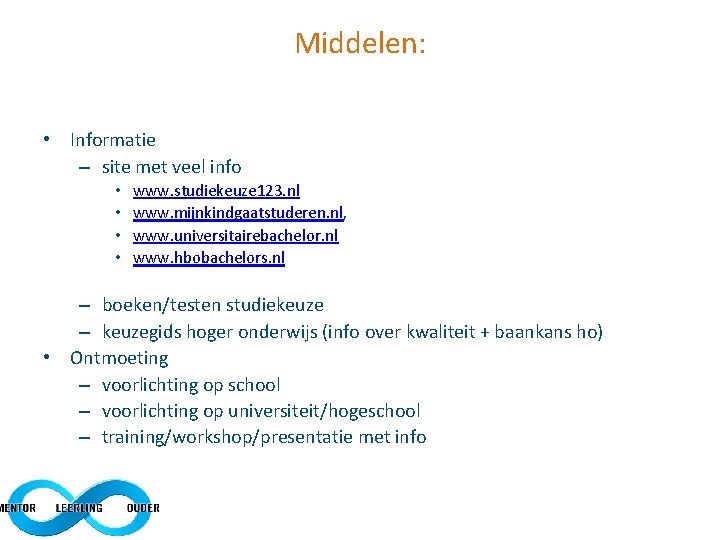 Middelen: • Informatie – site met veel info • • www. studiekeuze 123. nl