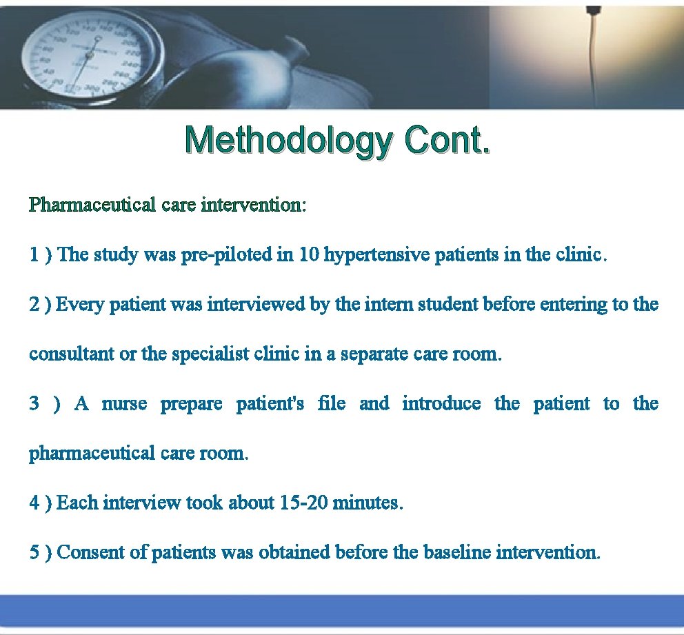 Methodology Cont. Pharmaceutical care intervention: 1 ) The study was pre-piloted in 10 hypertensive